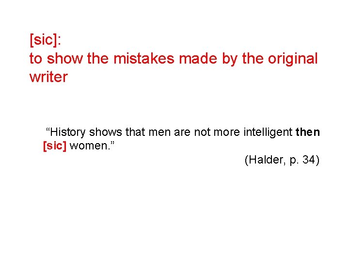 [sic]: to show the mistakes made by the original writer “History shows that men