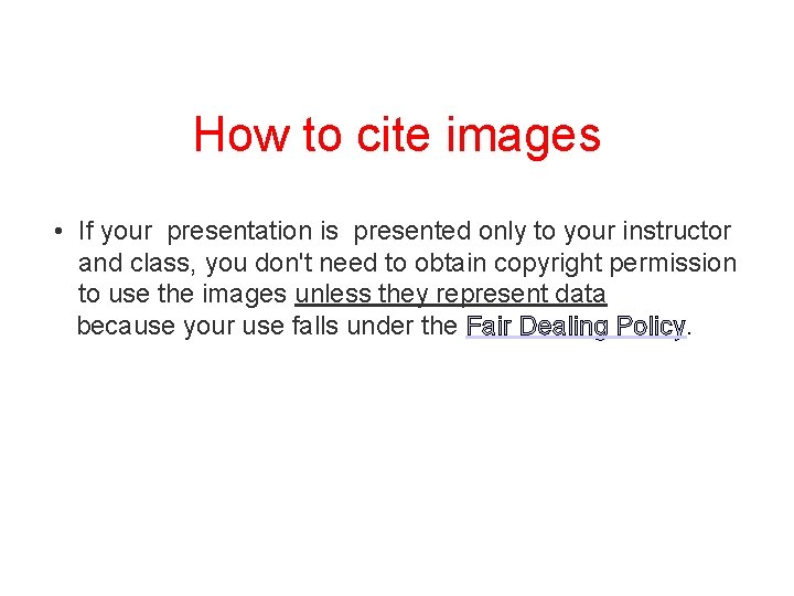 How to cite images • If your presentation is presented only to your instructor