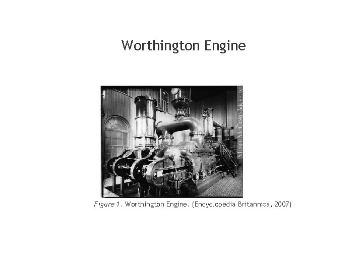 Worthington Engine Figure 1. Worthington Engine. (Encyclopedia Britannica, 2007) 