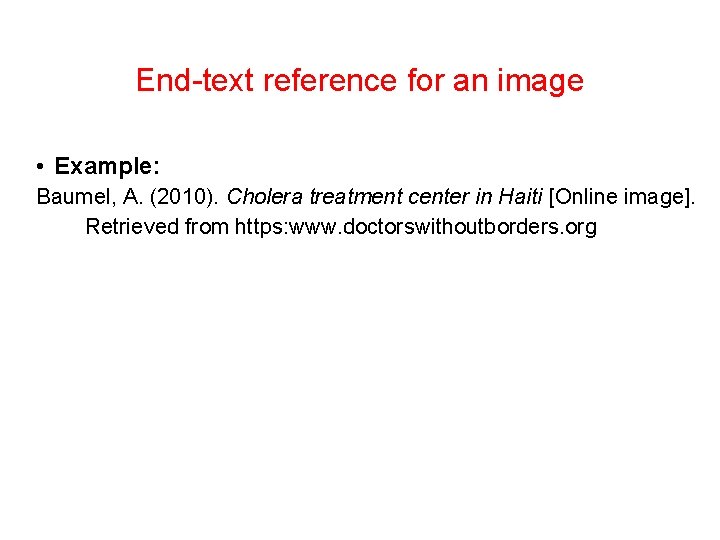 End-text reference for an image • Example: Baumel, A. (2010). Cholera treatment center in