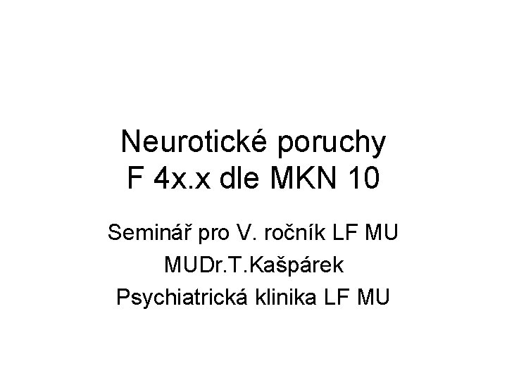 Neurotické poruchy F 4 x. x dle MKN 10 Seminář pro V. ročník LF