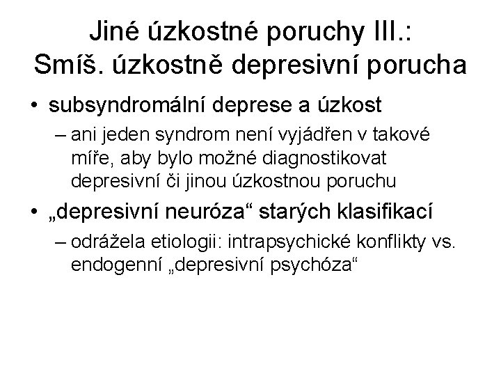 Jiné úzkostné poruchy III. : Smíš. úzkostně depresivní porucha • subsyndromální deprese a úzkost