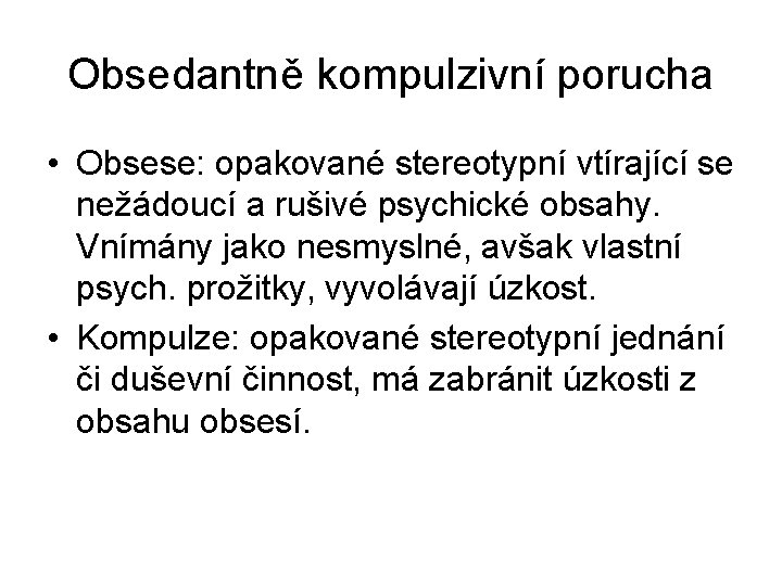 Obsedantně kompulzivní porucha • Obsese: opakované stereotypní vtírající se nežádoucí a rušivé psychické obsahy.