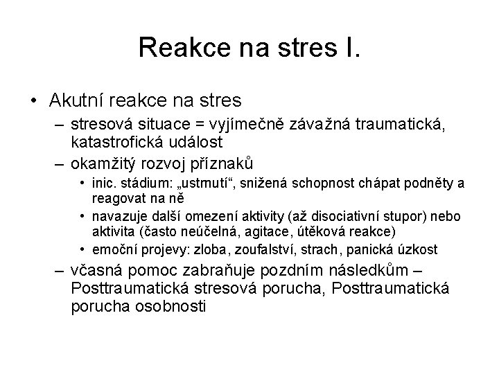 Reakce na stres I. • Akutní reakce na stres – stresová situace = vyjímečně