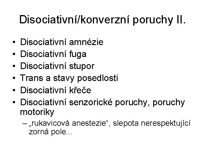 Disociativní/konverzní poruchy II. • • • Disociativní amnézie Disociativní fuga Disociativní stupor Trans a