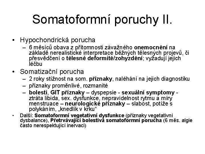 Somatoformní poruchy II. • Hypochondrická porucha – 6 měsíců obava z přítomnosti závažného onemocnění