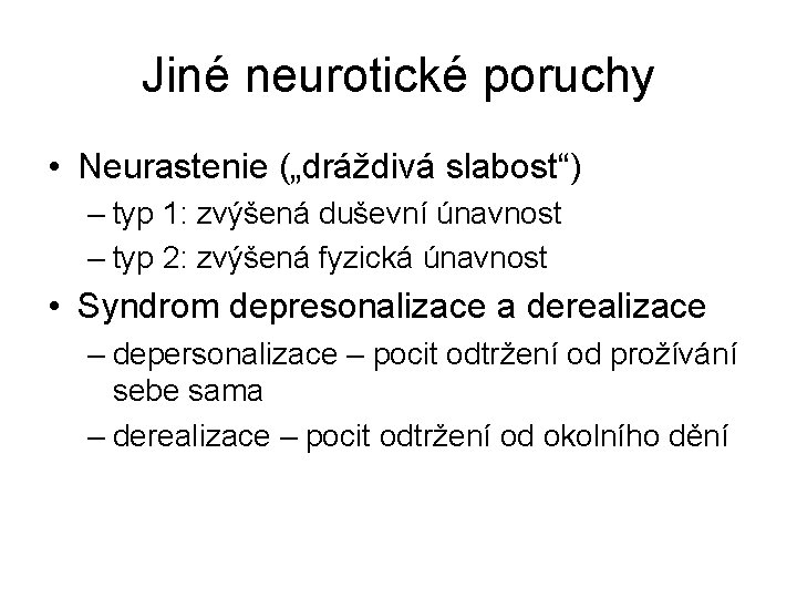 Jiné neurotické poruchy • Neurastenie („dráždivá slabost“) – typ 1: zvýšená duševní únavnost –