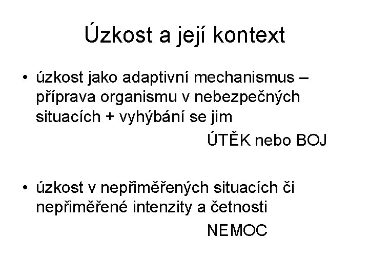 Úzkost a její kontext • úzkost jako adaptivní mechanismus – příprava organismu v nebezpečných