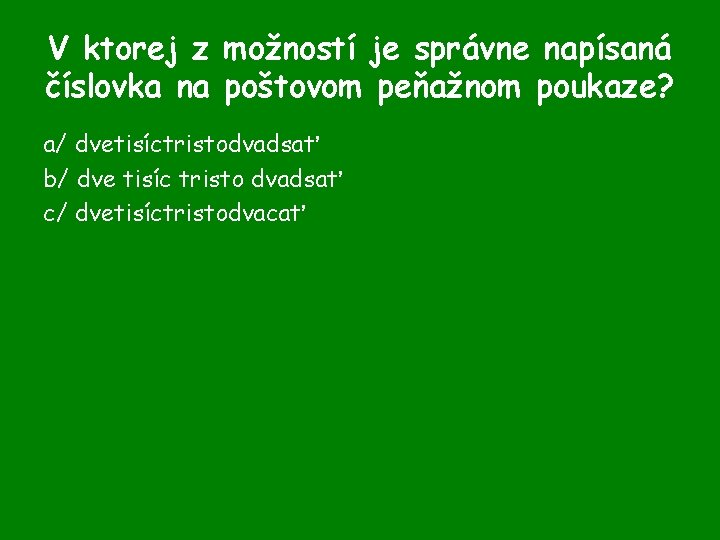 V ktorej z možností je správne napísaná číslovka na poštovom peňažnom poukaze? a/ dvetisíctristodvadsať