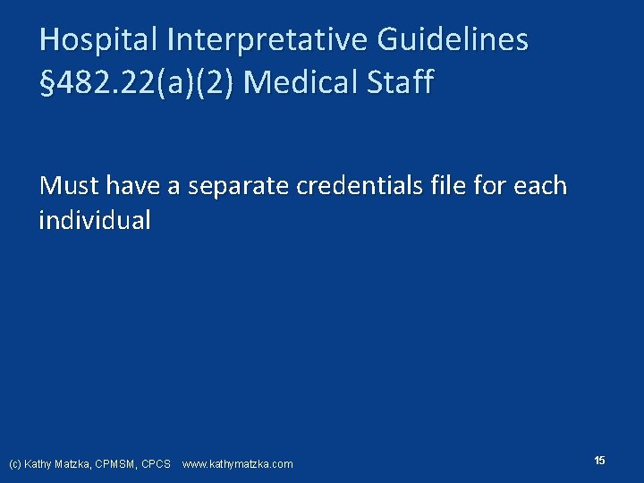 Hospital Interpretative Guidelines § 482. 22(a)(2) Medical Staff Must have a separate credentials file