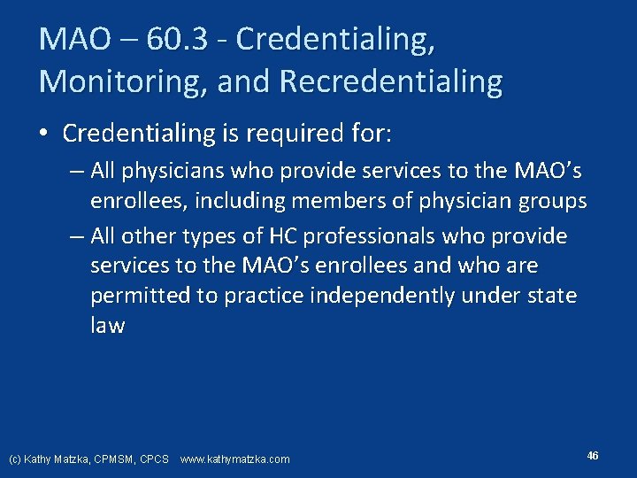 MAO – 60. 3 Credentialing, Monitoring, and Recredentialing • Credentialing is required for: –