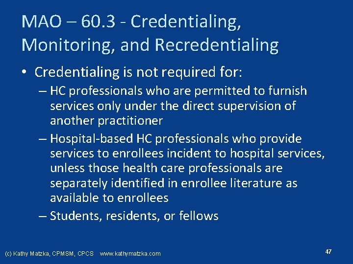 MAO – 60. 3 Credentialing, Monitoring, and Recredentialing • Credentialing is not required for: