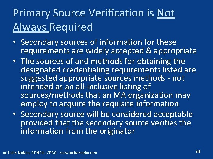 Primary Source Verification is Not Always Required • Secondary sources of information for these