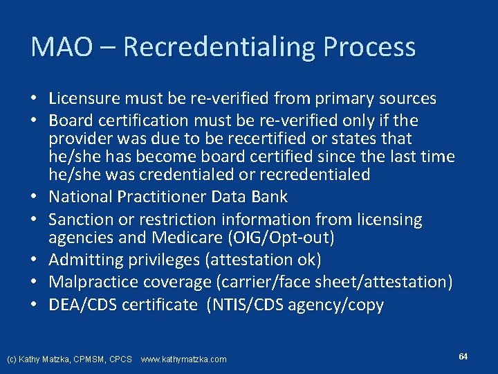MAO – Recredentialing Process • Licensure must be re verified from primary sources •
