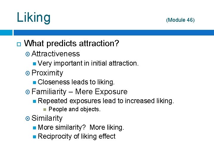 Liking (Module 46) What predicts attraction? Attractiveness Very important in initial attraction. Proximity Closeness