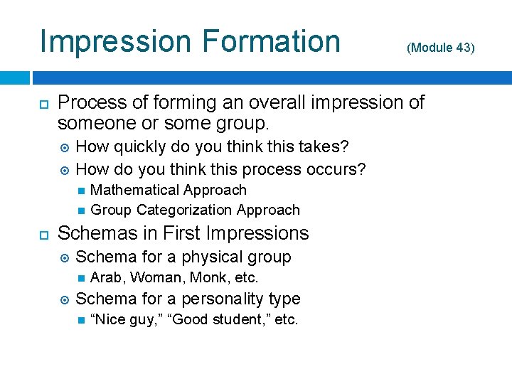 Impression Formation Process of forming an overall impression of someone or some group. How