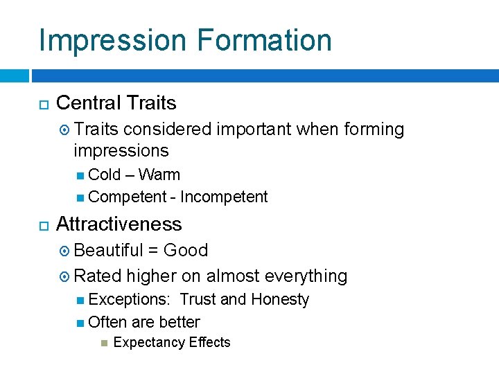 Impression Formation Central Traits considered important when forming impressions Cold – Warm Competent -