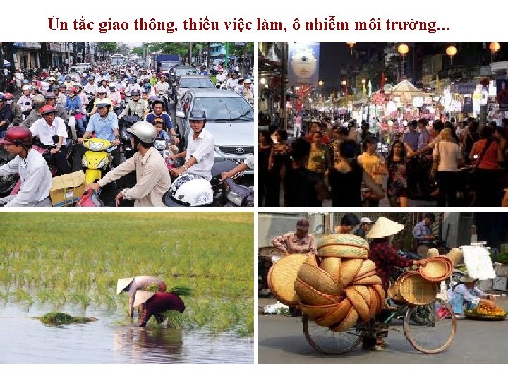 Ùn tắc giao thông, thiếu việc làm, ô nhiễm môi trường… 