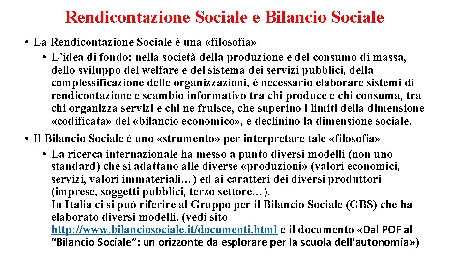 Rendicontazione Sociale e Bilancio Sociale • La Rendicontazione Sociale è una «filosofia» • L’idea