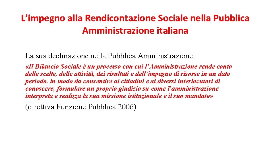 L’impegno alla Rendicontazione Sociale nella Pubblica Amministrazione italiana La sua declinazione nella Pubblica Amministrazione: