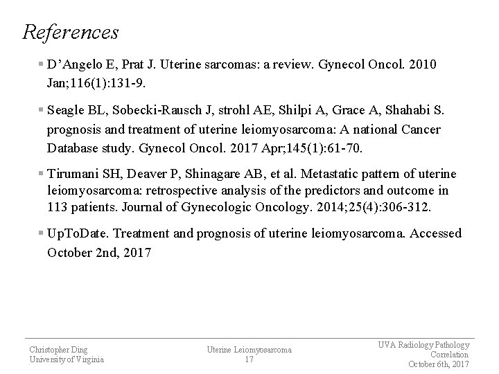 References § D’Angelo E, Prat J. Uterine sarcomas: a review. Gynecol Oncol. 2010 Jan;