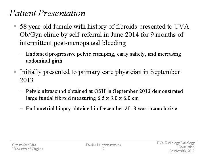 Patient Presentation § 58 year-old female with history of fibroids presented to UVA Ob/Gyn