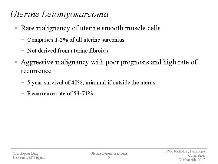 Uterine Leiomyosarcoma § Rare malignancy of uterine smooth muscle cells − Comprises 1 -2%