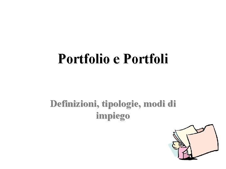 Portfolio e Portfoli Definizioni, tipologie, modi di impiego 