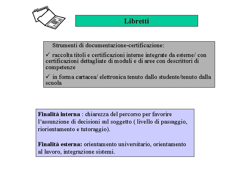 Libretti Strumenti di documentazione-certificazione: ü raccolta titoli e certificazioni interne integrate da esterne/ con