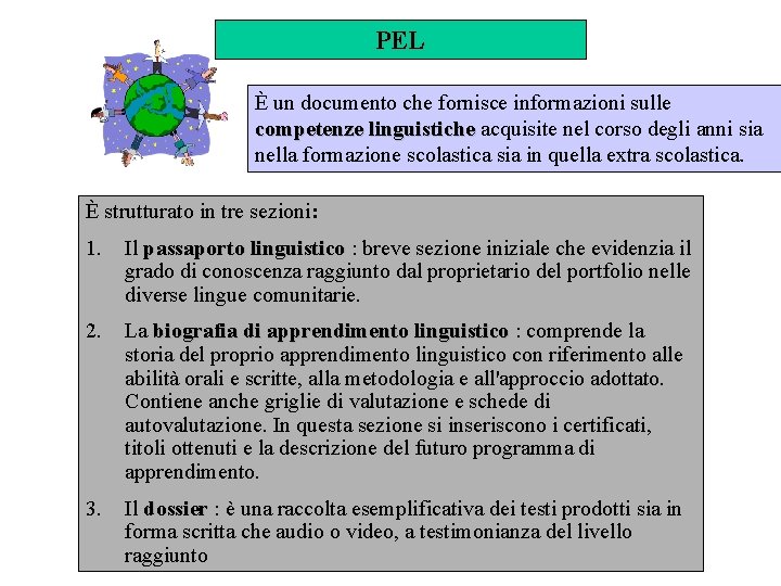 PEL È un documento che fornisce informazioni sulle competenze linguistiche acquisite nel corso degli