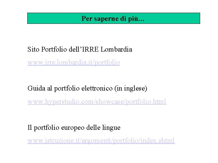 Per saperne di più… Sito Portfolio dell’IRRE Lombardia www. irre. lombardia. it/portfolio Guida al