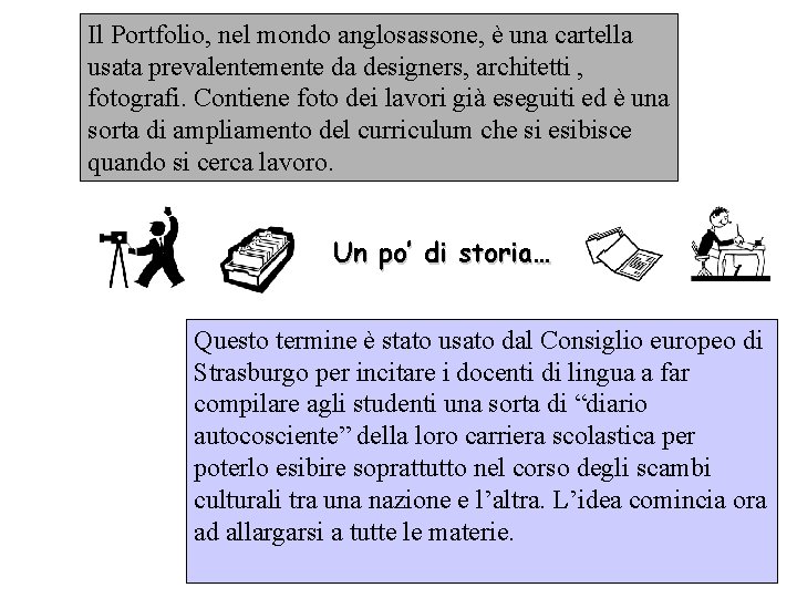 Il Portfolio, nel mondo anglosassone, è una cartella usata prevalentemente da designers, architetti ,