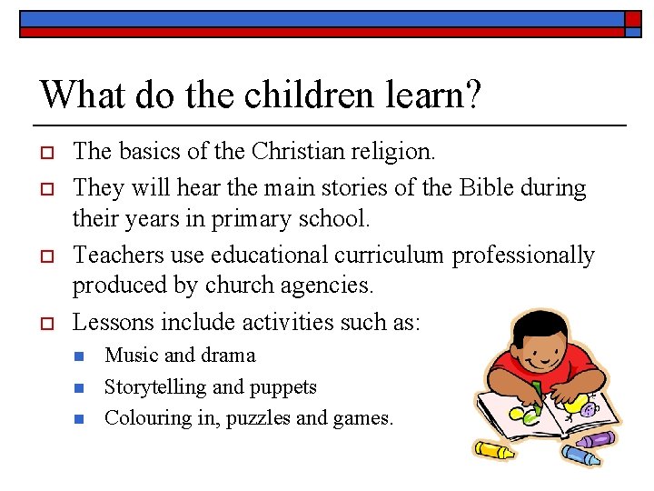 What do the children learn? o o The basics of the Christian religion. They