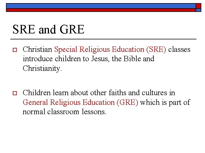 SRE and GRE o Christian Special Religious Education (SRE) classes introduce children to Jesus,