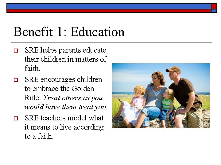 Benefit 1: Education o o o SRE helps parents educate their children in matters