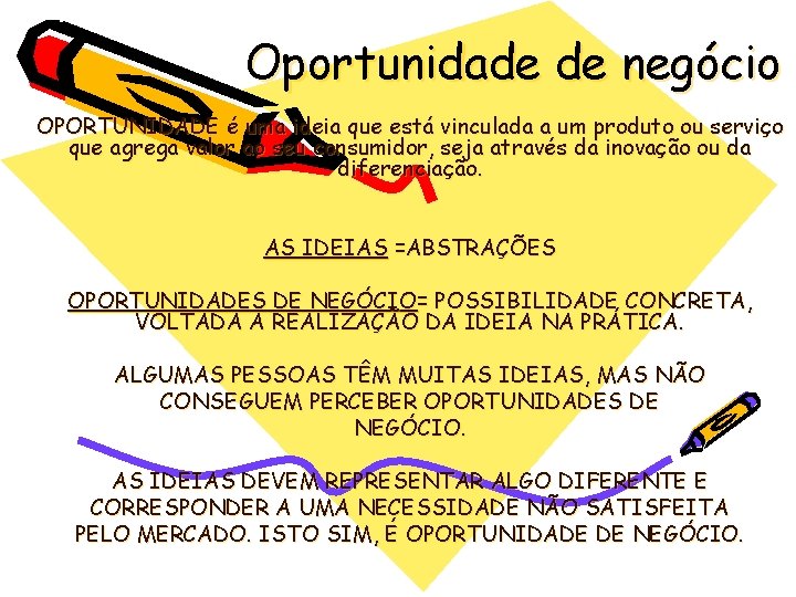 Oportunidade de negócio OPORTUNIDADE é uma ideia que está vinculada a um produto ou