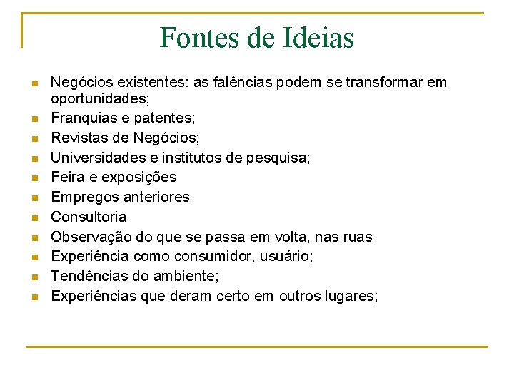 Fontes de Ideias n n n Negócios existentes: as falências podem se transformar em