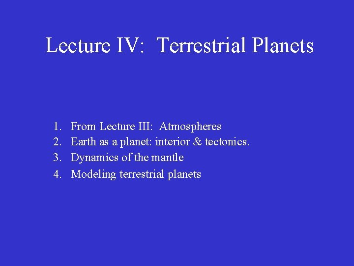 Lecture IV: Terrestrial Planets 1. 2. 3. 4. From Lecture III: Atmospheres Earth as