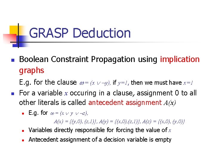 GRASP Deduction n Boolean Constraint Propagation using implication graphs E. g. for the clause