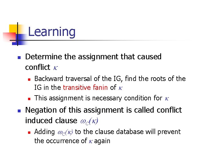 Learning n Determine the assignment that caused conflict n n n Backward traversal of