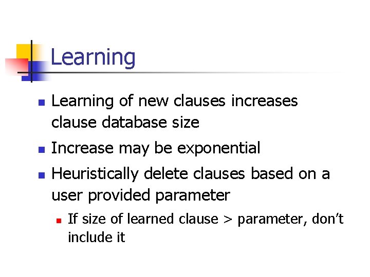 Learning n n n Learning of new clauses increases clause database size Increase may