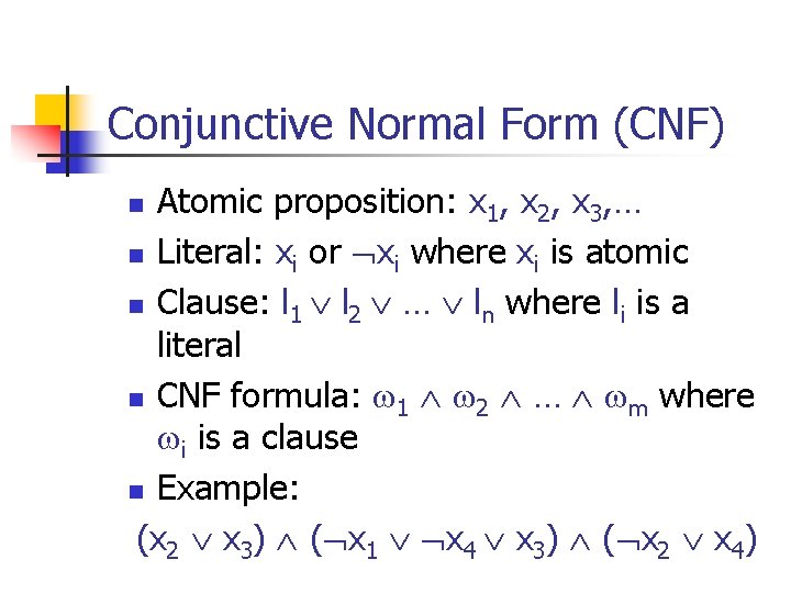 Conjunctive Normal Form (CNF) Atomic proposition: x 1, x 2, x 3, … n