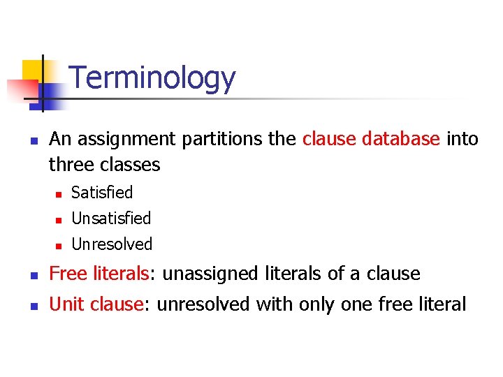 Terminology n An assignment partitions the clause database into three classes n Satisfied n