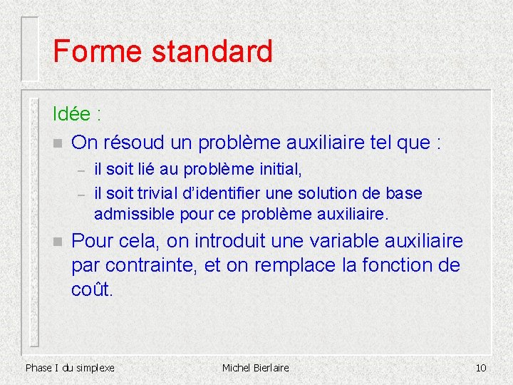 Forme standard Idée : n On résoud un problème auxiliaire tel que : –