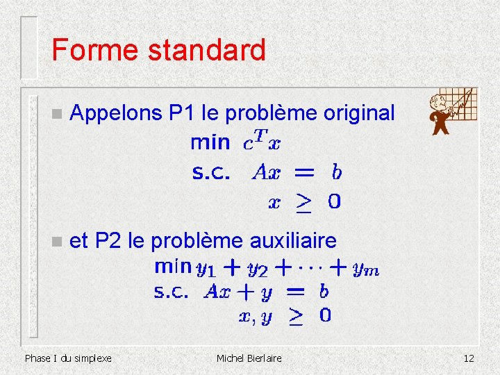 Forme standard n Appelons P 1 le problème original n et P 2 le