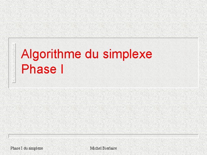 Algorithme du simplexe Phase I du simplexe Michel Bierlaire 