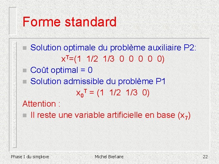 Forme standard Solution optimale du problème auxiliaire P 2: x. T=(1 1/2 1/3 0