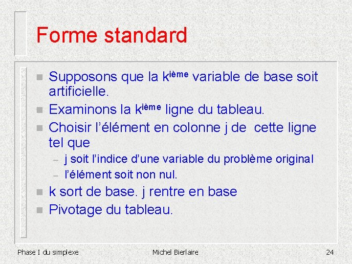 Forme standard n n n Supposons que la kième variable de base soit artificielle.