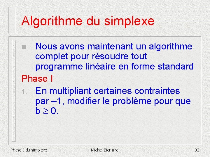 Algorithme du simplexe Nous avons maintenant un algorithme complet pour résoudre tout programme linéaire