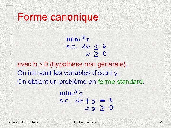 Forme canonique avec b ³ 0 (hypothèse non générale). On introduit les variables d’écart